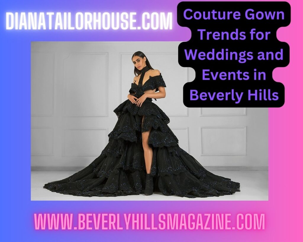 Couture Gown Trends for Weddings and Events in Beverly Hills #fashion #style #sumissura #bevhillsmag #beverlyhills #beverlyhillsmagazine #dianastailorhouse