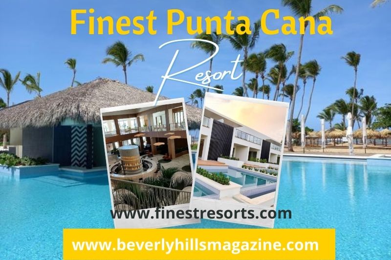 Beverly Hills Magazine Finest Punta Cana Luxury Resort #finestpuntacana #bevhillsmag #vacation #travel #carribeanresort