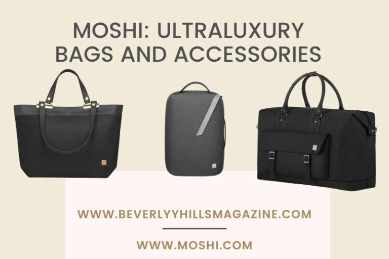 MOSHI: Ultra Luxury Bags And Accessories ⋆ Beverly Hills Magazine