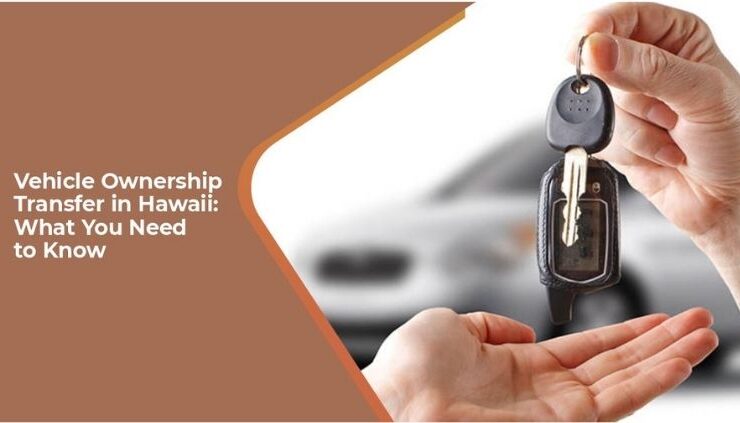 Vehicle Ownership Transfer in Hawaii: What You Need to Know #beverlyhills #beverlyhillsmagazine #bevhillsmag #vehicleregistration #vehicleownership #transferofownership